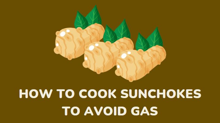 how to cook sunchokes to avoid gas - millenora