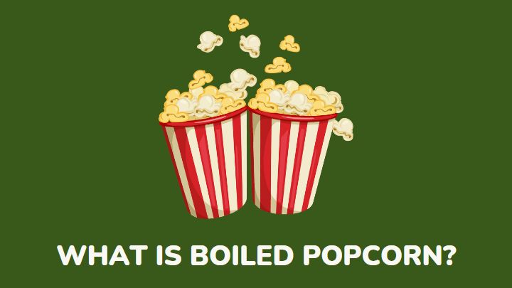 what is boiled popcorn - millenora