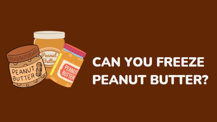 can you freeze peanut butter - millenora