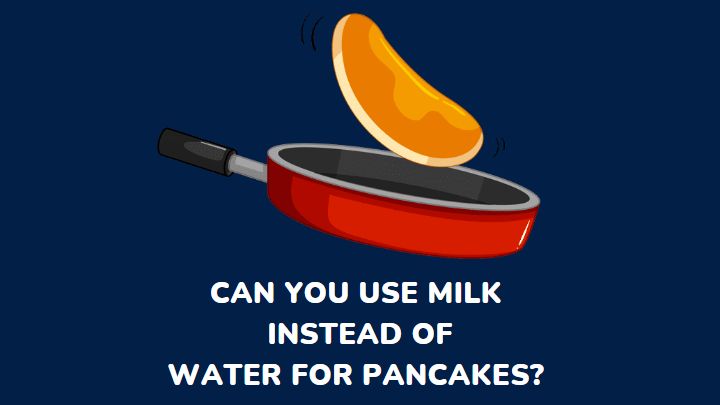 can you use milk instead of water for pancakes - millenora