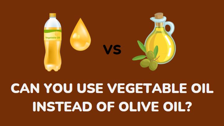 can you use vegetable oil instead of olive oil - millenora