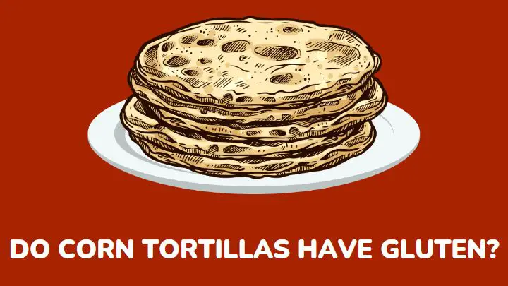 do corn tortillas have gluten - millenora