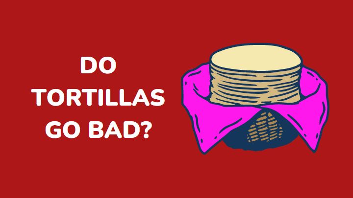 do tortillas go bad - millenora