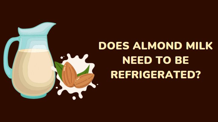 does almond milk need to be refrigerated - millenora