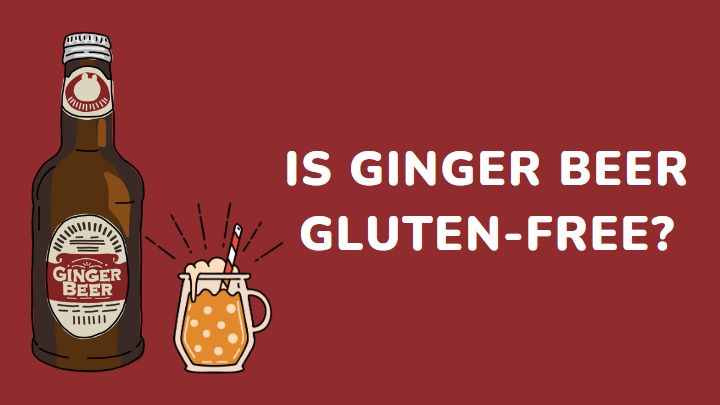 find-out-if-ginger-beer-is-good-for-a-gluten-free-diet-millenora