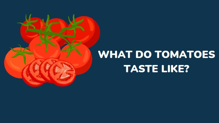 what do tomatoes taste like - millenora