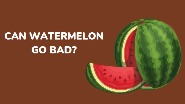 can watermelon go bad - millenora