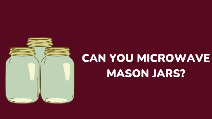 can you microwave mason jars - millenora