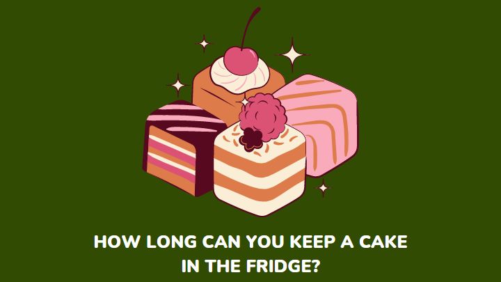 how long can you keep a cake in the fridge - millenora