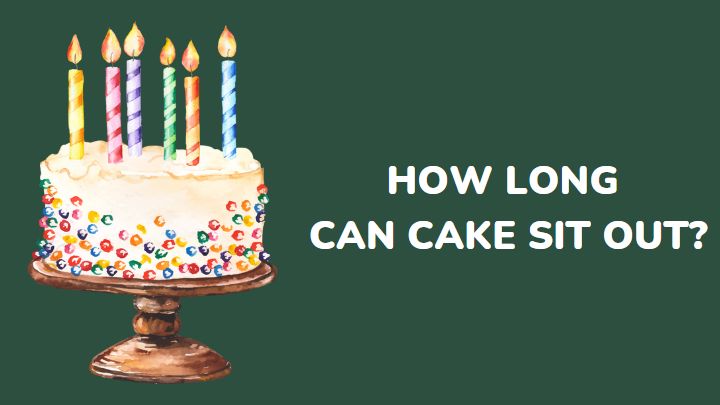 how long can cake sit out - millenora
