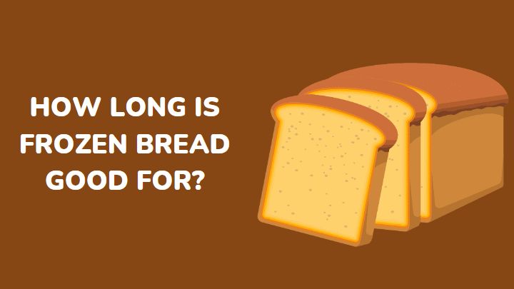 how long is frozen bread good for - millenora