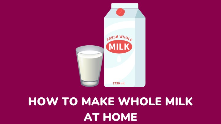 how to make whole milk at home - millenora